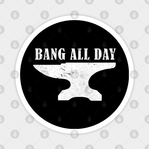 Blacksmith Bang all day Magnet by Trippycollage